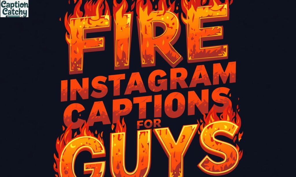 Fire Instagram Captions for Guys
