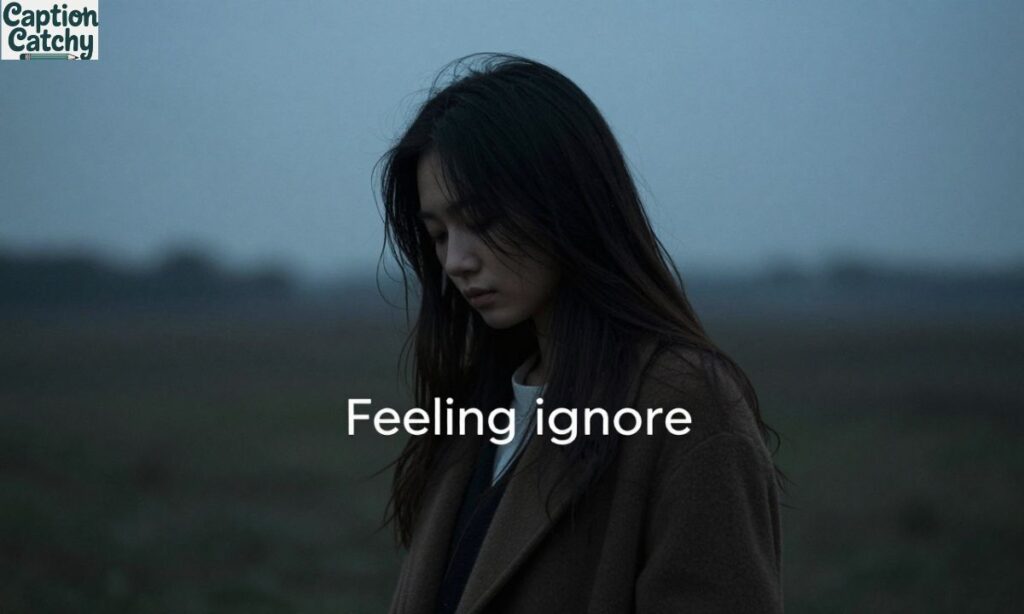 Moody Instagram Captions About Feeling Ignored
