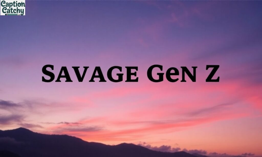 Savage Gen Z Captions for Instagram Vibes
