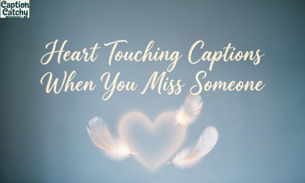 Heart Touching Captions When You Miss Someone