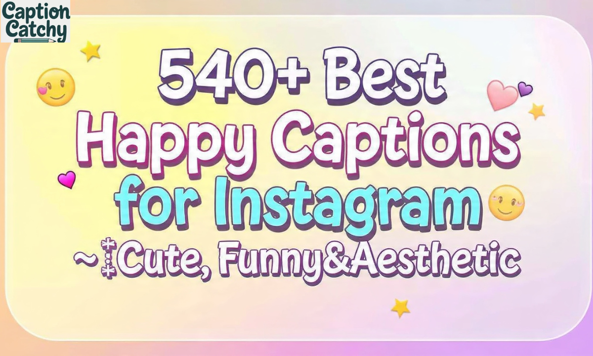 540+Best Happy Captions for Instagram{2026} !Cute,Funny&Aesthetic”