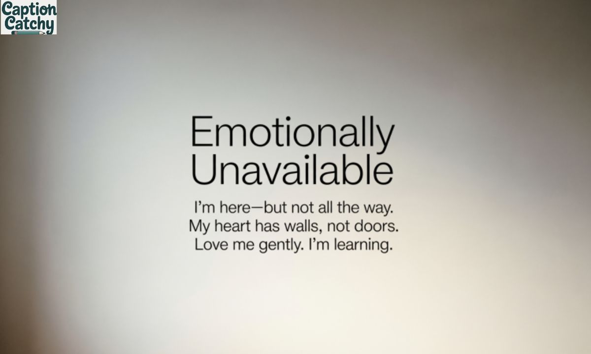 Emotionally Unavailable Captions For Instagram