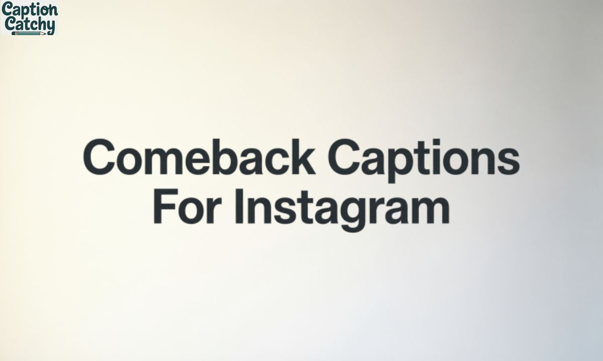 Comeback Captions For Instagram