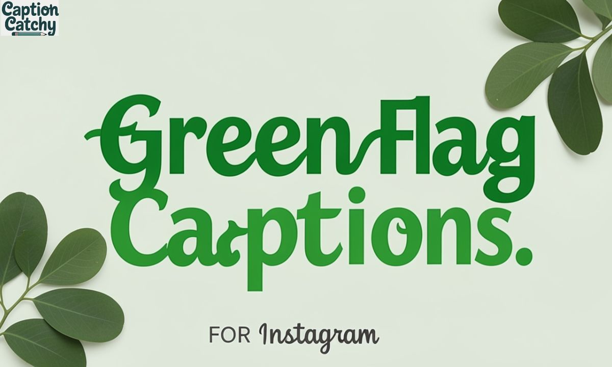 Green Flag Captions For Instagram