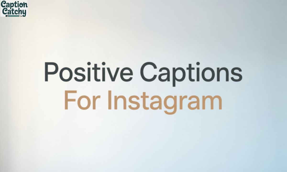 Positive Captions For Instagram